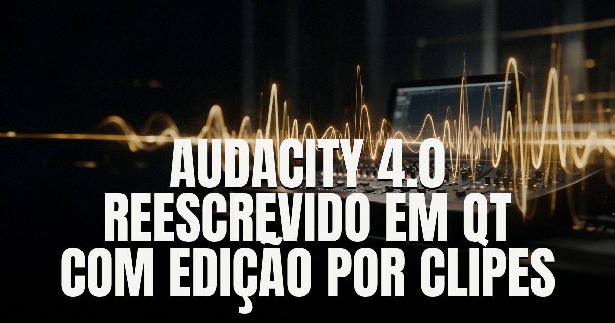 Capa do post: Audacity 4.0 chega com interface reescrita em Qt, edição por clipes e novo formato .aup4