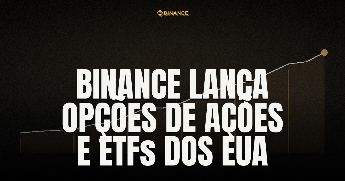 Capa do post: Binance lança opções de ações e ETFs dos EUA com liquidação física