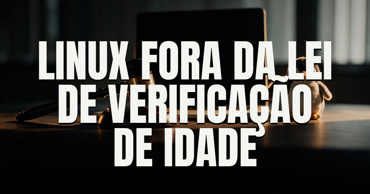 Capa do post: Califórnia isenta Linux e outros sistemas open source da lei de verificação de idade