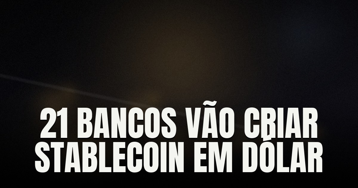 Capa do post: 21 bancos, incluindo Goldman Sachs e BofA, se unem para lançar stablecoin em dólar no 1º semestre de 2027