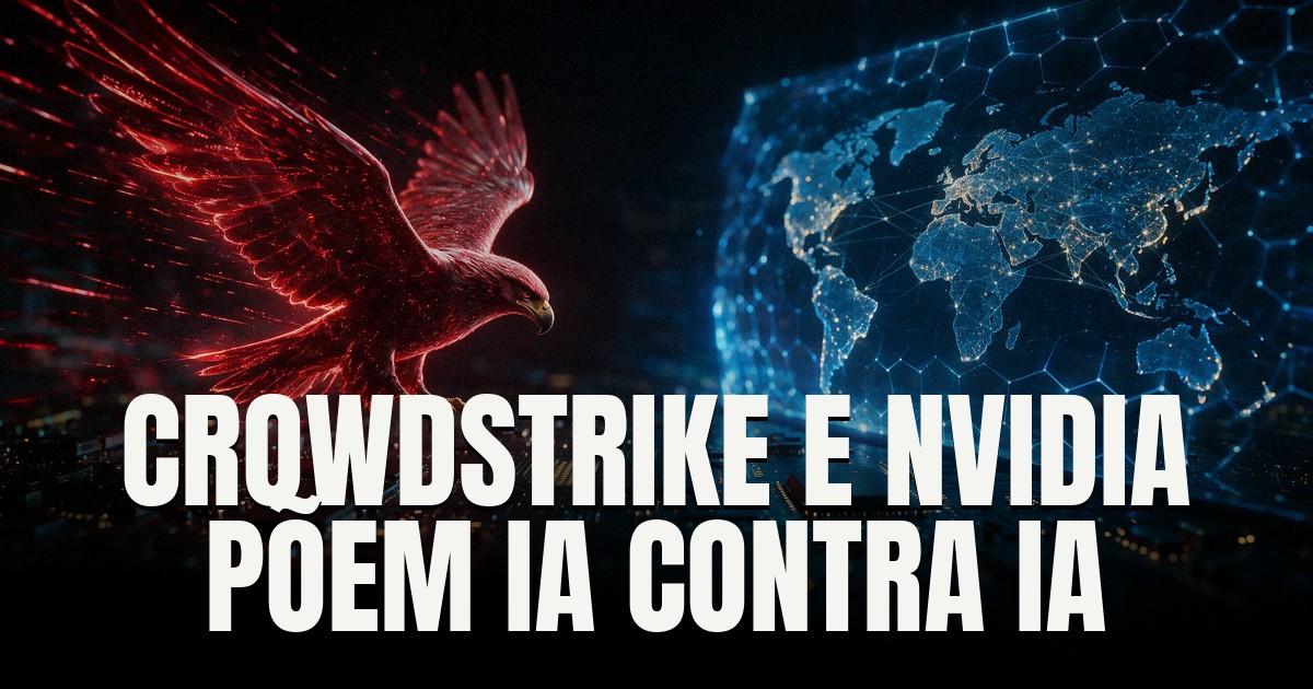Capa do post: CrowdStrike e Nvidia lançam SafeMind, família de IAs 'de fronteira' para segurança cibernética