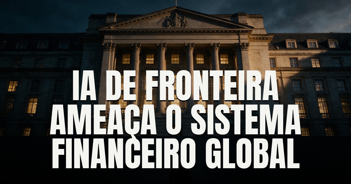 Capa do post: Watchdog global alerta: IA de fronteira é risco real para o sistema financeiro