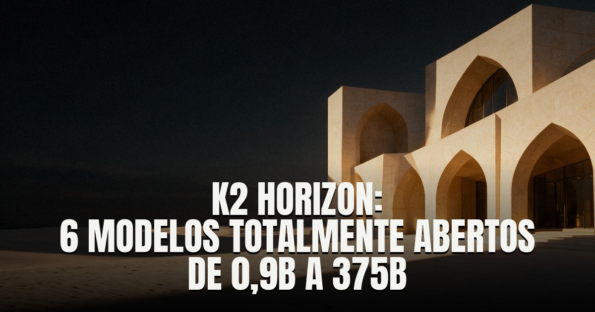 Capa do post: K2 Horizon: universidade de IA de Abu Dhabi libera seis modelos totalmente abertos, de 0,9B a 375B