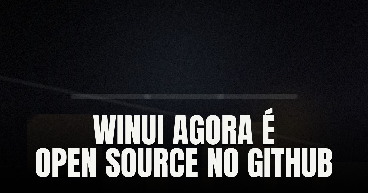 Capa do post: Microsoft abre o desenvolvimento do WinUI: framework nativo do Windows 11 agora é construído em público no GitHub