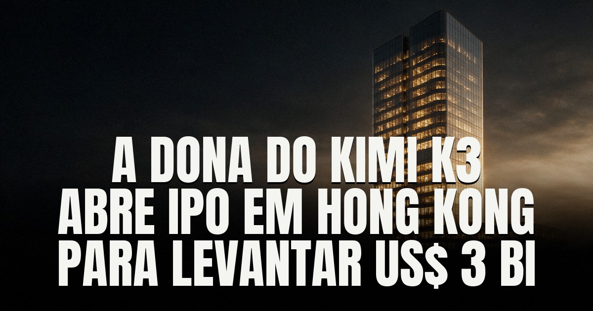 Capa do post: Dona do Kimi K3 abre processo confidencial de IPO em Hong Kong para levantar US$ 3 bilhões