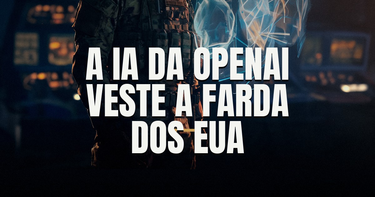 Capa do post: OpenAI leva o ChatGPT Mil ao exército dos EUA