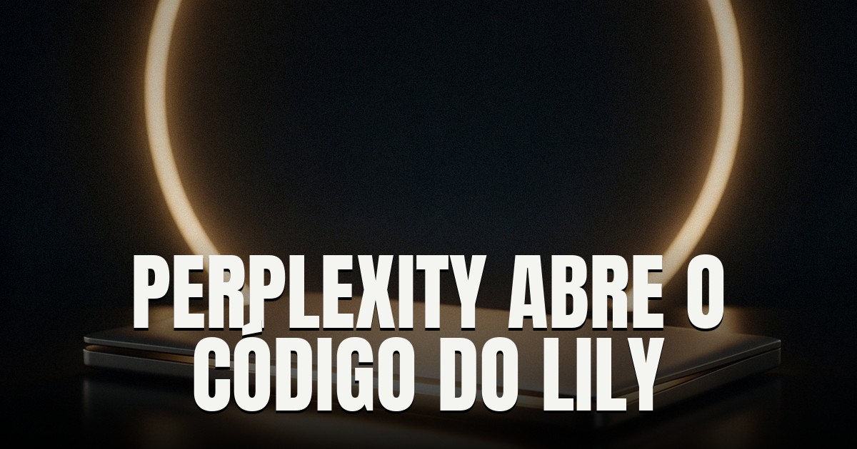 Capa do post: Perplexity abre o código do Lily: motor de IA local em Rust e Metal que roda o Qwen direto no Mac