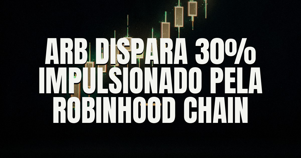 Capa do post: Robinhood Chain vira máquina de receita e faz o ARB disparar 30%