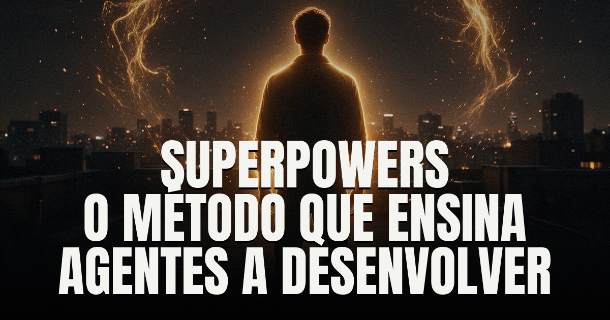 Capa do post: Superpowers: o método open-source que ensina agentes de código a desenvolver software — e virou o repositório que mais cresce no GitHub